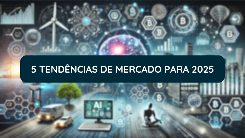 5 Tendências de Mercado para 2025 que os Empreendedores Devem Acompanhar